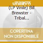 (LP Vinile) Bill Brewster - Tribal Rites-Part 1 lp vinile di Brewster, Bill