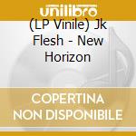 (LP Vinile) Jk Flesh - New Horizon