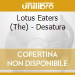 Lotus Eaters (The) - Desatura cd