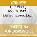 (LP Vinile) Ry-Co Jazz - Dansonsavec Le Ry-Co Jazz vinile