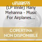 (LP Vinile) Hany Mehanna - Music For Airplanes (Egyptian Ost 1973-1980) lp vinile