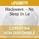 Blackwave. - No Sleep In La cd