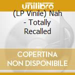 (LP Vinile) Nah - Totally Recalled vinile