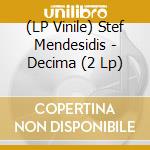 (LP Vinile) Stef Mendesidis - Decima (2 Lp) vinile