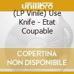 (LP Vinile) Use Knife - Etat Coupable vinile