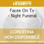 Faces On Tv - Night Funeral cd musicale di Faces On Tv