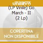 (LP Vinile) Go March - II (2 Lp) vinile