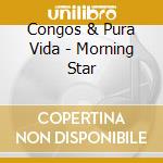 Congos & Pura Vida - Morning Star cd musicale di Congos & Pura Vida