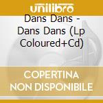 Dans Dans - Dans Dans (Lp Coloured+Cd) cd