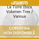 La Torre Ibiza Volumen Tres / Various cd