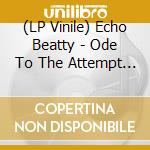 (LP Vinile) Echo Beatty - Ode To The Attempt -Ep- vinile
