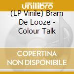 (LP Vinile) Bram De Looze - Colour Talk lp vinile
