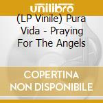 (LP Vinile) Pura Vida - Praying For The Angels cd