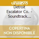 Detroit Escalator Co. - Soundtrack (313) cd musicale