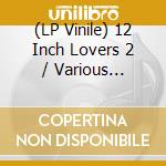 (LP Vinile) 12 Inch Lovers 2 / Various (2X12'') cd