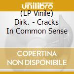 (LP Vinile) Dirk. - Cracks In Common Sense lp vinile