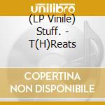 (LP Vinile) Stuff. - T(H)Reats lp vinile