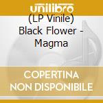 (LP Vinile) Black Flower - Magma lp vinile
