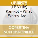 (LP Vinile) Ramkot - What Exactly Are You.. vinile