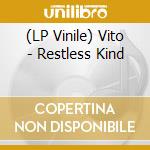 (LP Vinile) Vito - Restless Kind vinile