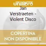 Jan Verstraeten - Violent Disco cd