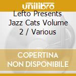 Lefto Presents Jazz Cats Volume 2 / Various cd