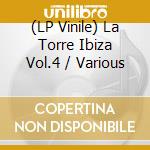 (LP Vinile) La Torre Ibiza Vol.4 / Various vinile