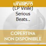 (LP Vinile) Serious Beats.. vinile