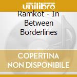Ramkot - In Between Borderlines cd