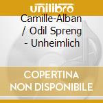 Camille-Alban / Odil Spreng - Unheimlich cd