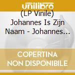(LP Vinile) Johannes Is Zijn Naam - Johannes Is Zijn Naam vinile
