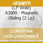 (LP Vinile) A3000 - Magnetic Gliding (2 Lp) lp vinile