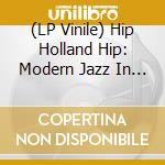 (LP Vinile) Hip Holland Hip: Modern Jazz In Netherlands / Various (Silver) vinile