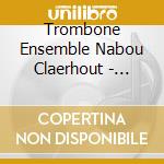 Trombone Ensemble Nabou Claerhout - Trombone Ensemble Nabou Claerhout cd