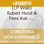 (LP Vinile) Robert Hood & Femi Kuti - Variations vinile