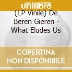 (LP Vinile) De Beren Gieren - What Eludes Us lp vinile