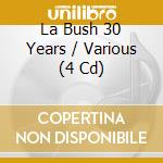 La Bush 30 Years / Various (4 Cd) cd