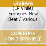 (LP Vinile) Erotiques New Beat / Various vinile