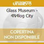 Glass Museum - 4N4log City cd