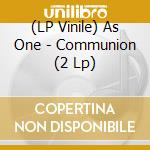 (LP Vinile) As One - Communion (2 Lp) vinile