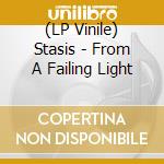 (LP Vinile) Stasis - From A Failing Light vinile