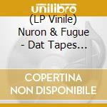 (LP Vinile) Nuron & Fugue - Dat Tapes 1993-1994 (2 Lp) vinile