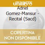 Adriel Gomez-Mansur - Recital (Sacd) cd