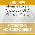 Myriam Fuks - Anthology Of A Yiddishe Mama cd