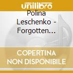 Polina Leschenko - Forgotten Melodies (Sacd) cd musicale di Polina Leschenko