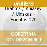 Brahms / Kniazev / Uinskas - Sonatas 120 cd musicale