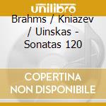 Brahms / Kniazev / Uinskas - Sonatas 120 cd