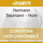 Hermann Baumann - Horn cd musicale di Hermann Baumann