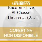 Racoon - Live At Chasse Theater,.. (2 Cd) cd musicale di Racoon
