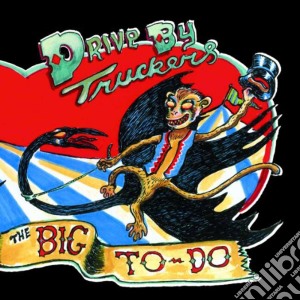 (lp Vinile) The Big To Do lp vinile di DRIVE BY TRUCKERS